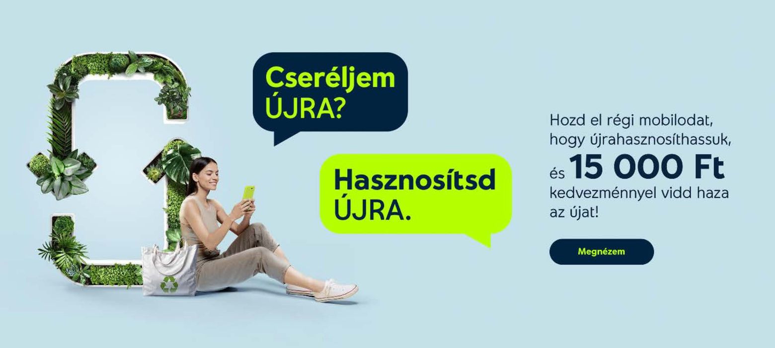 Yettel katalógus, Hajdúböszörmény | Hozd el régi mobilodat, hogy újrahasznosíthassuk, és 15 000 Ft kedvezménnyel vidd haza az újat! | 2024. 09. 10. - 2024. 09. 30.