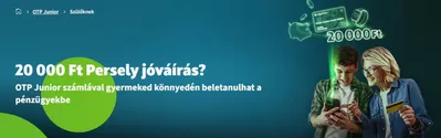 Bankok és szolgáltatások Kínálatok | 20 000 Ft Persely jóváírás? a OTP Bank | 2024. 11. 20. - 2024. 12. 04.